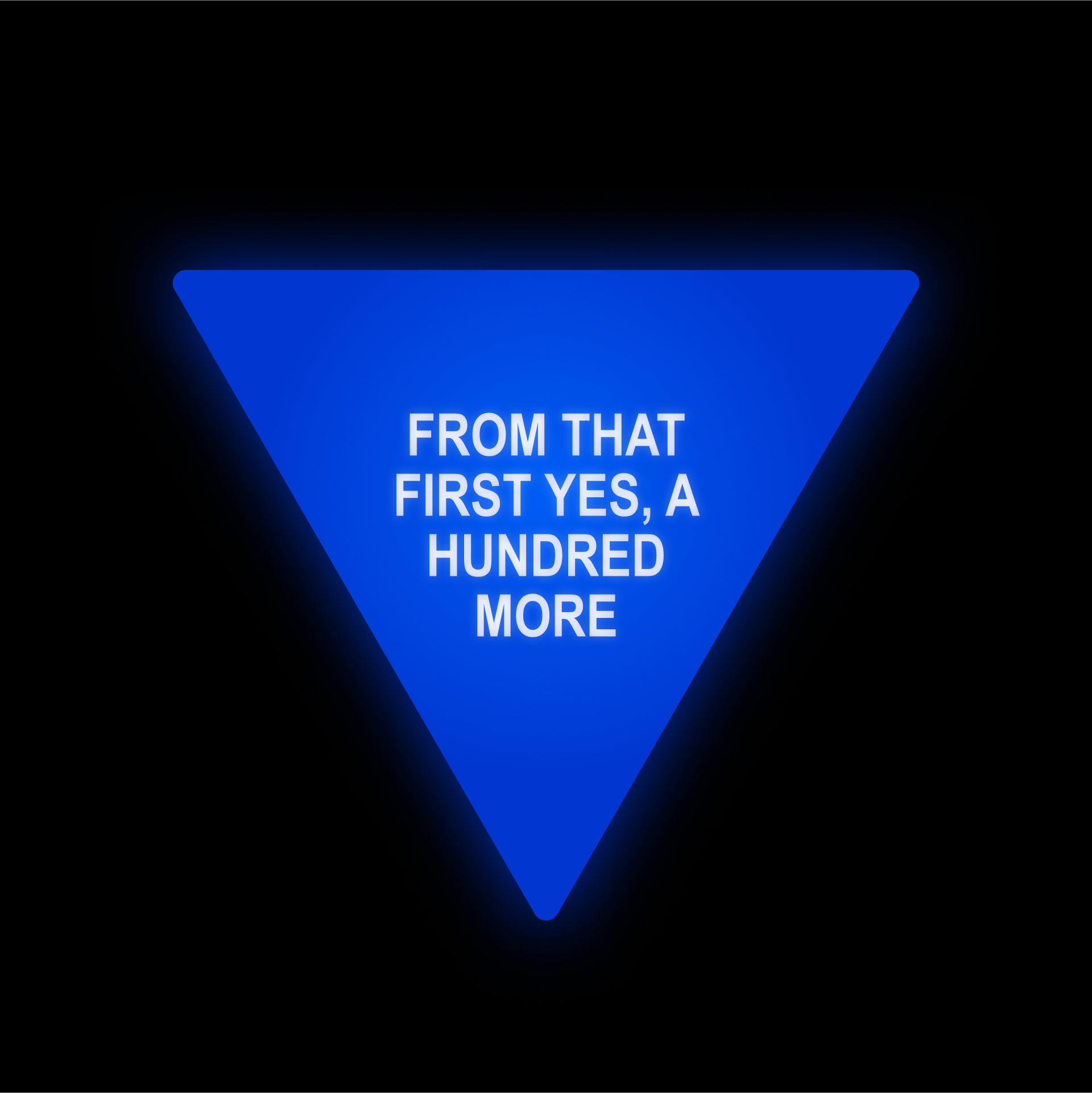A glowing blue triangle floating in a black field bears the text "From the first yes, a hundred more"